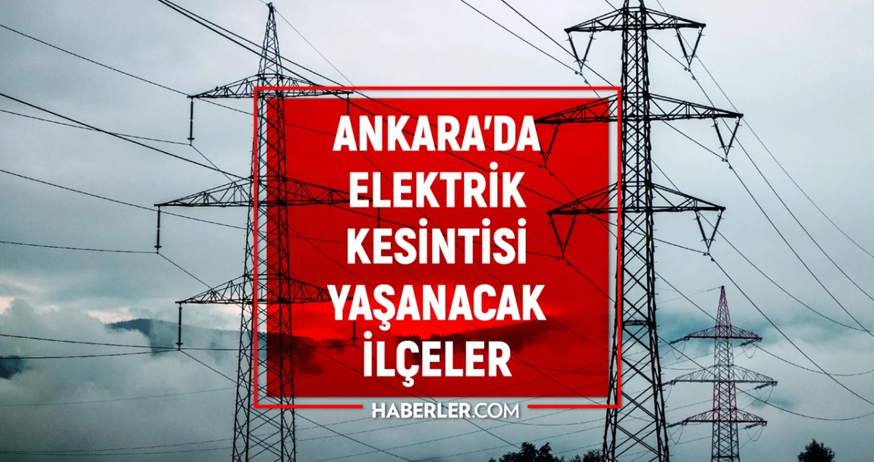 31 Ocak Ankara elektrik kesintisi! GÜNCEL KESİNTİLER! Ankara'da elektrikler ne zaman gelecek? Ankara'da elektrik kesintisi!
