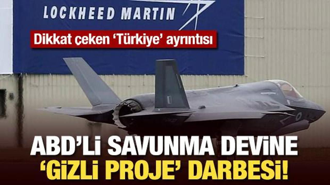 Lockheed Martin’e ‘gizli proje’ darbesi! Dikkat çeken ‘Türkiye’ ayrıntısı