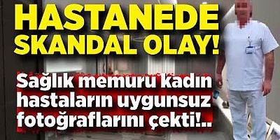 Devlet Hastanesinde Skandal! Kadın Hastaların Gizli Fotoğraflarını Çeken Sağlık Memuru Açığa Alındı