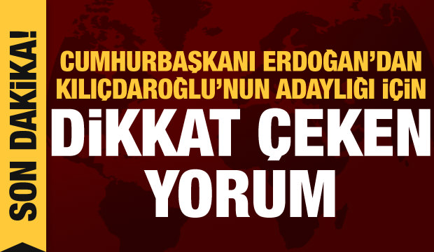 Erdoğan'dan Kılıçdaroğlu'nun adaylık ihtimali için dikkat çeken yorum